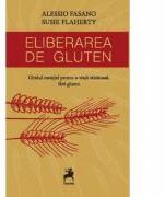 Eliberarea de gluten. Ghidul esential pentru o viata sanatoasa - Alessio Fasano (ISBN: 9786066649100)