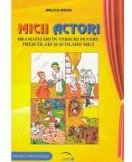 Micii actori. Dramatizari in versuri pentru prescolari si scolarii mici - Mihai Nelica (ISBN: 9786065832787)