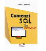 Comenzi SQL in Oracle - Liliana Comarnic (ISBN: 9786068426488)