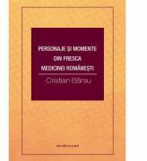 Personaje si momente din fresca medicinei romanesti - Cristian Barsu (ISBN: 9786061712373)