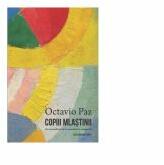 Copiii mlastinii. Poezia moderna de la romantism la avangarda - Octavio Paz (ISBN: 9786061710645)