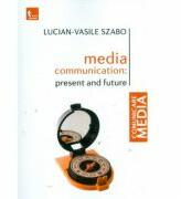 Media communication: present and future - Lucian-Vasile Szabo (ISBN: 9786067491791)