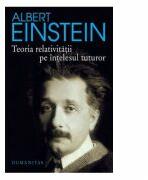 Teoria relativitatii pe intelesul tuturor - Albert Einstein (ISBN: 9789735031664)