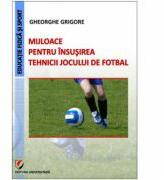 Mijloace pentru insusirea tehnicii jocului de fotbal - Gheorghe Grigore (ISBN: 9786065914988)