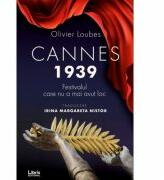 Cannes 1939. Festivalul care nu a mai avut loc - Olivier Loubes (ISBN: 9786060291534)