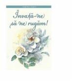 Invata-ne sa ne rugam! - Tamyra Horst (ISBN: 9786069114377)