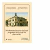 Din istoricul institutiilor de credit din judetul Bistrita-Nasaud (1873-1940) - Adrian Onofreiu, Vasile Dobrescu (ISBN: 9789731097596)