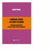 Limbajul scris la elevii cu ADHD. Etiologia tulburarilor si interventii psihopedagogice - Oana Preda (ISBN: 9789731097992)