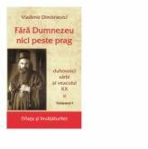 Fara Dumnezeu nici peste prag. Duhovnici sarbi ai veacului 20, Volumul 1 - Vladimir Dimitrievici (ISBN: 6422636004742)