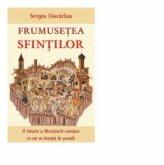 Frumusetea sfintilor. O istorie a literaturii romane ce nu se invata la scoala - Sergiu Ciocarlan (ISBN: 9786065503076)