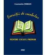 Exercitii de vocabular pentru ciclul primar - Constantin Tibrian (ISBN: 9789737356222)