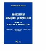 Agricultura Argesului si Muscelului. Mica enciclopedie - Constantin Budan (ISBN: 9789737358233)