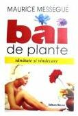 Bai de plante. Sanatate si vindecare - Maurice Messegue (ISBN: 9786068971018)