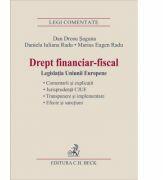 Drept financiar-fiscal. Legislatia Uniunii Europene - Marius Eugen Radu, Daniela Iuliana Radu, Dan Drosu Saguna (ISBN: 9786061806959)