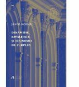 Dinamism, rivalitate si economie de surplus. Reflectii asupra naturii capitalismului - Janos Kornai (ISBN: 9786065889767)