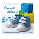 Papuceii albastri. Primul an din viata baietelului meu (ISBN: 9786065080911)