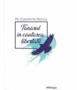 Tanarul in cautarea libertatii - Constantin Necula (ISBN: 9786066667364)