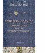 Liturghia Cosmica - Hans Urs von Balthasar (ISBN: 9786066667043)