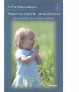 Valoarea creatiei lui Dumnezeu - Philip LeMasters (ISBN: 9786066667036)