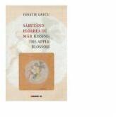 Sarutand floarea de mar. Kissing the apple blossom (poezii) - Ignatie Grecu (ISBN: 9786067117851)