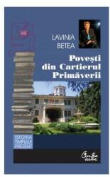 Povesti din cartierul Primaverii. Reeditare. Editia a II-a - Lavinia Betea (ISBN: 9786064400185)
