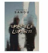 Umbrele luminii - Anastasia G. Sandu (ISBN: 9786060291398)