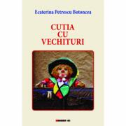Cutia cu vechituri - Ecaterina Petrescu Botoncea (ISBN: 9786067119077)