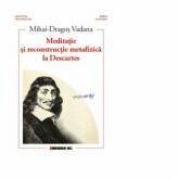 Meditatie si reconstructie metafizica la Descartes - Mihai-Dragos Vadana (ISBN: 9786067118063)