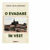 O evadare in Vest - Tudor Calin Zarojanu (ISBN: 9786067118278)