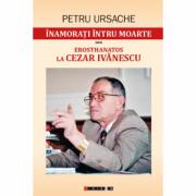 Inamorati intru moarte sau Erosthanatos la Cezar Ivanescu - Florin Crismareanu (ISBN: 9786067118865)