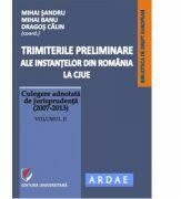 Trimiterile preliminare ale instantelor din Romania la CJUE. Culegere adnotata de jurisprudenta (2007-2013). Volumul 2 - Daniel-Mihail Sandru (ISBN: 9786065919853)