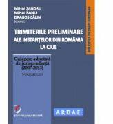Trimiterile preliminare ale instantelor din Romania la CJUE. Culegere adnotata de jurisprudenta (2007-2013). Volumul 3 - Mihai Sandru (ISBN: 9786062800536)