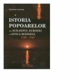 Istoria popoarelor din Sud-Estul Europei in epoca moderna (1789 -1923) - Nicolae Ciachir (ISBN: 9786065370869)