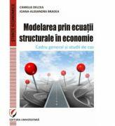 Modelarea prin ecuatii structurale in economie. Cadru general si studii de caz - Camelia Delcea (ISBN: 9786062805609)
