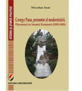 George Panu, promotor al modernizarii. Discursuri in Senatul Romaniei (1892-1895) - Nicolae Isar (ISBN: 9786062804831)