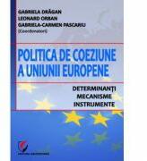 Politica de coeziune a Uniunii Europene. Determinanti, mecanisme, instrumente - Gabriela Dragan (ISBN: 9786065917224)