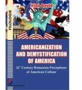 Americanisation and demystification of America. 21st century Romanian perceptions of American culture - Irina David (ISBN: 9786062806514)
