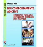 Noi comportamente adictive. Internetul patologic, dependenta de TV si SMS-uri - Camelia Popa (ISBN: 9786065917477)