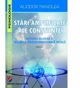 Stari amplificate ale constiintei. Actiunea beligena si influenta psihoinformationala distala - Aliodor Manolea (ISBN: 9786062806095)