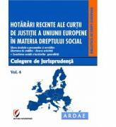 Hotarari recente ale Curtii de Justitie a Uniunii Europene in materia dreptului social. Culegere de jurisprudenta. Volumul 4 - Dragos Calin (ISBN: 9786062800604)