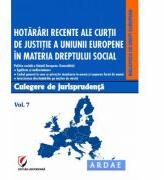 Hotarari recente ale Curtii de Justitie a Uniunii Europene in materia dreptului social. Culegere de jurisprudenta. Volumul 7 - Oana Cristina Niemesch (ISBN: 9786062801038)