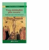 Viata dobandita prin moarte. Meditatii asupra misterului pascal - Hans Urs von Balthazar (ISBN: 9789731416663)