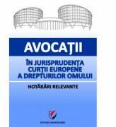Avocatii in jurisprudenta Curtii Europene a Drepturilor Omului. Hotarari relevante (ISBN: 9786065918481)