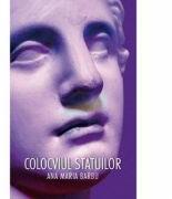 Colocviul statuilor - Ana Maria Barbu (ISBN: 9786068953212)