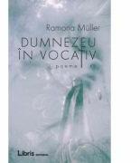 Dumnezeu in vocativ - Ramona Muller (ISBN: 9786068953038)