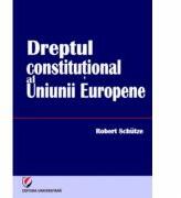 Dreptul constitutional al Uniunii Europene - Robert Schutze (ISBN: 9786065914025)