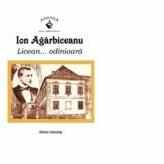 Licean. . . odinioara - Ion Agarbiceanu (ISBN: 9789731415093)