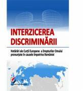 Interzicerea discriminarii. Hotarari ale Curtii Europene a Drepturilor Omului pronuntate in cauzele impotriva Romaniei (ISBN: 9786062802707)