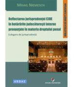 Reflectarea jurisprudentei CJUE in hotararile judecatoresti interne pronuntate in materia dreptului penal. Culegere de jurisprudenta - Mihail Niemesch (ISBN: 9786062802882)