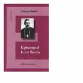 Episcopul Ioan Suciu - Adrian Podar (ISBN: 9789731414607)
